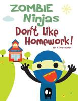 Zombie Ninjas Don't Like Homework! 1511919493 Book Cover