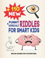 + 110 New funny & difficult riddles for smart kids, Brain Games for Clever Kids: +110 Funny, crazy and Difficult Puzzles to Challenge Your Brain, ... Your Mind, Tricky Logic Riddles for Adults B08VMCZ4P4 Book Cover