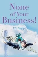 None of Your Business! 1958889326 Book Cover