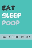 Eat Sleep Poop Baby Log Book: Tracker for Newborns, Breastfeeding Journal, Sleeping and Baby Health Notebook - Great Baby Shower Gift! - Nanny Log Book - Baby Daily Log Book 1710878207 Book Cover