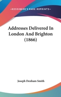 Addresses Delivered In London And Brighton 1120138965 Book Cover