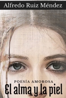El Alma y la Piel (Spanish Edition) B0F6YT7B3H Book Cover