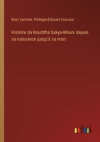 Histoire du Bouddha Sakya-Mouni depuis sa naissance jusqu'à sa mort 3385045045 Book Cover