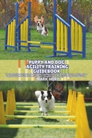 PUPPY AND DOG AGILITY TRAINING GUIDEBOOK: The Complete Step-by-Step Handbook to Agility Foundations, Equipment, Obstacle Training, and Competition ... Dog (POSITIVE REINFORCEMENT PET HOME) B0FJ6BQKCX Book Cover