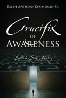 Crucifix of Awareness: Battle to Self-Mastery 1977282911 Book Cover