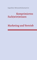 Marketing und Vertrieb - Wirtschaftsfachwirte: Komprimiertes Fach(wirt)wissen 3754349554 Book Cover