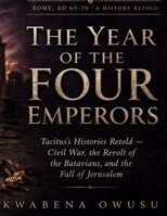 The Year of the Four Emperors: Tacitus's Histories Retold — Civil War, the Revolt of the Batavians, and the Fall of Jerusalem B0HJGXHYFW Book Cover