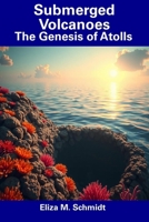 Submerged Volcanoes: The Genesis of Atolls B0F2MVSQCX Book Cover