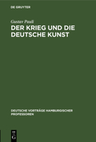 Der Krieg Und Die Deutsche Kunst: Vortrag, Gehalten Am 20. November 1914 in Der Reihe Der "Deutschen Vorträge Hamburgischer Professoren" 3111211266 Book Cover