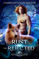Rust The Rejected: A Wolf Shifter Rejected Mate Paranormal Romance 1956804242 Book Cover