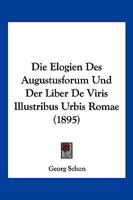 Die Elogien Des Augustusforum Und Der Liber De Viris Illustribus Urbis Romae (1895) 114365837X Book Cover