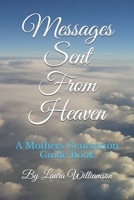Messages Sent From Heaven: A Mothers Generation Guide Book B08HTL1CFG Book Cover