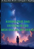Kosmologie das Universum und mein Dialog mit der KI!: Das Schicksal des Universums und andere Ungewöhnlichkeiten (German Edition) 3819244794 Book Cover