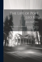 The Life of Pope Leo XIII: Containing a Full and Authentic Account of the Illustrious Pontiff's Life and Work 1022199390 Book Cover