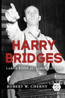 Harry Bridges: Labor Radical, Labor Legend 0252088026 Book Cover