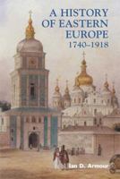 A History of Eastern Europe, 1740-1918: Empires, Nations, and Modernisation 1849664889 Book Cover