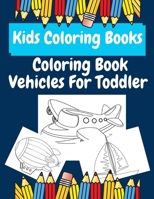 Kids Coloring Books Coloring Book Vehicles For Toddler: coloring books for kids ages 2-4 B08R8ZDCP1 Book Cover