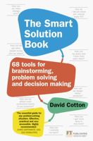 The Smart Solution Book: 68 Tools for Brainstorming, Problem Solving and Decision Making 1292142316 Book Cover