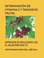 DETERMINACIÓN DE VITAMINA C Y TANINOS EN FRUTAS.: EXPRESIÓN DE RESULTADOS CON EL VALOR MÁS EXACTO. 9801292717 Book Cover