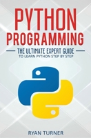 Python Programming : The Ultimate Expert Guide to Learn Python Step by Step 1647710707 Book Cover
