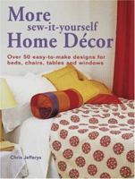 More Sew-It-Yourself Home Decor: Over 50 Easy-To-Make Designs For Beds, Chairs, Tables And Windows 0873498038 Book Cover