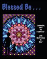 Blessed Be . . .: Journaling Thru the Beatitudes - With Illustrations to Color 0996795111 Book Cover