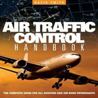 Air Traffic Control Handbook: The Complete Guide for all Aviation and Air Band Enthusiasts 1844258327 Book Cover