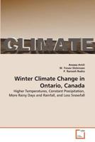 Winter Climate Change in Ontario, Canada: Higher Temperatures, Constant Precipitation, More Rainy Days and Rainfall, and Less Snowfall 3639355725 Book Cover