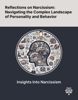 Reflections on Narcissism: Navigating the Complex Landscape of Personality and Behavior 1022906151 Book Cover