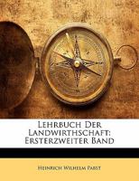 Lehrbuch Der Landwirthschaft: Ersterzweiter Band 1142716821 Book Cover