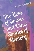 The Lives of Ghosts and Other Shades of Memory 1977027512 Book Cover
