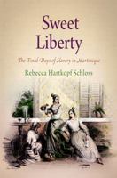 Sweet Liberty: The Final Days of Slavery in Martinique 081222227X Book Cover