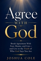 Agree With God: Break Agreement With Fear, Shame, and Lies—and Live in the Truth of Who God Says You Are B0GZWNMS4L Book Cover