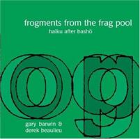 Frogments from the Frag Pool: Haiku After Basho 1551281120 Book Cover