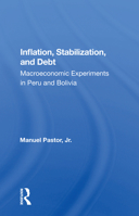Inflation, Stabilization, and Debt: Macroeconomic Experiments in Peru and Bolivia 0367013169 Book Cover