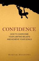Confianza: Como Superar Tus Creencias Limitantes y Alcanzar Tus Metas 1511613947 Book Cover