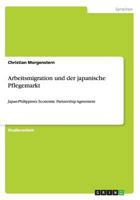 Arbeitsmigration und der japanische Pflegemarkt: Japan-Philippines Economic Partnership Agreement 3656300801 Book Cover