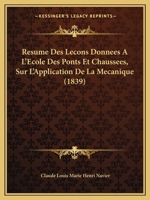Resume Des Lecons Donnees A L'Ecole Des Ponts Et Chaussees, Sur L'Application De La Mecanique (1839) 1168494222 Book Cover