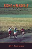 Biking to Blissville: A Cycling Guide to the Maritimes and the Magdalen Islands 0864921543 Book Cover