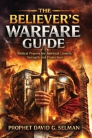 THE BELIEVER'S WARFARE GUIDE: Biblical Prayers for Spiritual Growth Strength and Protection B0GMP72KSD Book Cover