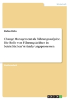 Change Management als F�hrungsaufgabe. Die Rolle von F�hrungskr�ften in betrieblichen Ver�nderungsprozessen 3668350167 Book Cover