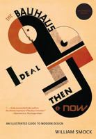 The Bauhaus Ideal: Then and Now: An Illustrated Guide to Modernist Design and Its Legacy 0897335902 Book Cover