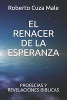 El Renacer de la Esperanza: Profecias Y Revelaciones Biblicas 1082269425 Book Cover
