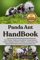 PANDA ANT HANDBOOK: The Ultimate Panda Ant Handbook: Comprehensive Guide to Biology, Behavior, Habitat, Conservation, and Ethical Observation of the Stunning Velvet Ant. B0FJ6FPL39 Book Cover