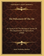 The Policemen Of The Air: An Account Of The Biological Survey Of The Department Of Agriculture (1908) 101190635X Book Cover