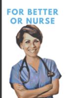 For Better Or Nurse: #Nurselife notebook/ Gratitude / tracker / diary - 6x9 Softcover -120 Page Journal - perfect gift LPN RN CNA School or Nursing Students 1696344182 Book Cover