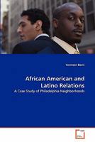 African American and Latino Relations: A Case Study of Philadelphia Neighborhoods 3639317335 Book Cover