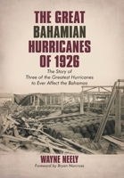 The Great Bahamian Hurricanes of 1926: The Story of Three of the Greatest Hurricanes to Ever Affect the Bahamas 144015175X Book Cover