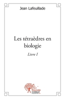 Les tétraèdres en biologie - Tome 1 (French Edition) 2332536744 Book Cover