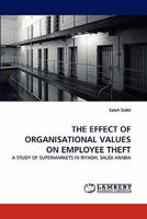 THE EFFECT OF ORGANISATIONAL VALUES ON EMPLOYEE THEFT: A STUDY OF SUPERMARKETS IN RIYADH, SAUDI ARABIA 3838396685 Book Cover